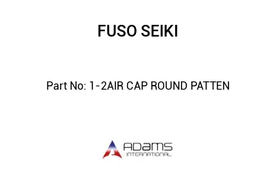 1-2AIR CAP ROUND PATTEN