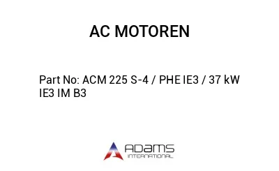 ACM 225 S-4 / PHE IE3 / 37 kW IE3 IM B3