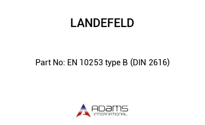 EN 10253 type B (DIN 2616)