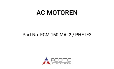 FCM 160 MA-2 / PHE IE3