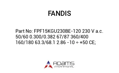 FPF15KGU230BE-120 230 V a.c. 50/60 0.300/0.382 67/87 360/400 160/180 63.3/68.1 2.86 -10 ÷ +50 CE;