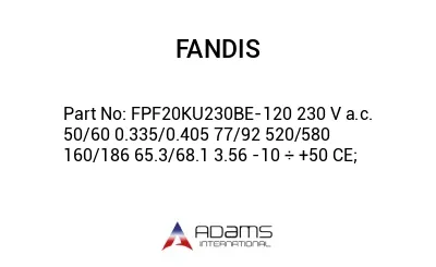 FPF20KU230BE-120 230 V a.c. 50/60 0.335/0.405 77/92 520/580 160/186 65.3/68.1 3.56 -10 ÷ +50 CE;