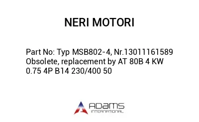 Typ MSB802-4, Nr.13011161589 Obsolete, replacement by AT 80B 4 KW 0.75 4P B14 230/400 50